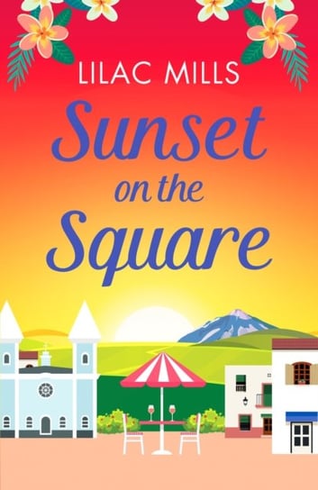 Sunset on the Square: Escape on a Spanish holiday with this heartwarming love story Lilac Mills