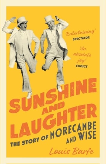 Sunshine and Laughter: The Story of Morecambe & Wise Louis Barfe