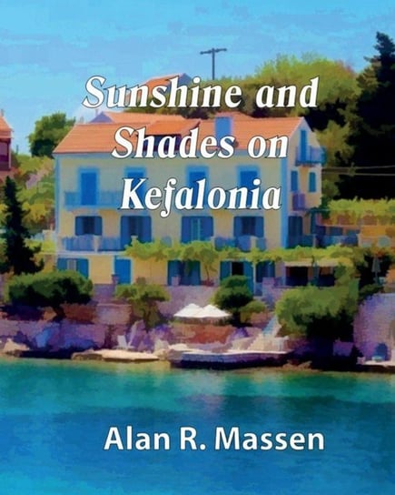 Sunshine and Shades on Kefalonia Massen Alan R.