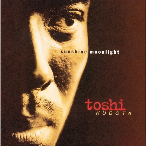 SUNSHINE, MOONLIGHT Toshi Kubota