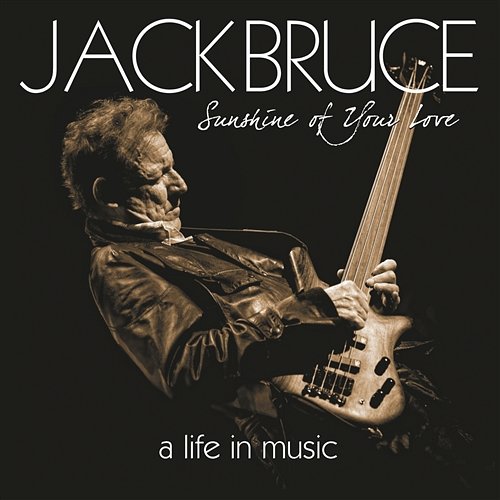 Sunshine Of Your Love - A Life In Music Jack Bruce, Cream, Bbm