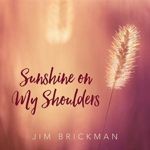Sunshine On My Shoulders Jim Brickman