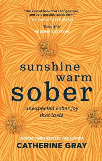 Sunshine Warm Sober: The unexpected joy of being sober - forever Gray Catherine