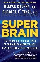 Super Brain: Unleashing the Explosive Power of Your Mind to Maximize Health, Happiness, and Spiritual Well-Being Tanzi Rudolph E., Chopra Deepak