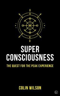 Super Consciousness: The Quest for the Peak Experience Wilson Colin