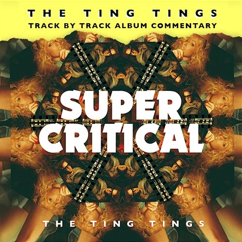 Super Critical (Track by Track Commentary) The Ting Tings
