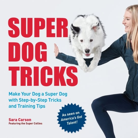 Super Dog Tricks: Make Your Dog a Super Dog with Step by Step Tricks and Training Tips - As Seen on Sara Carson