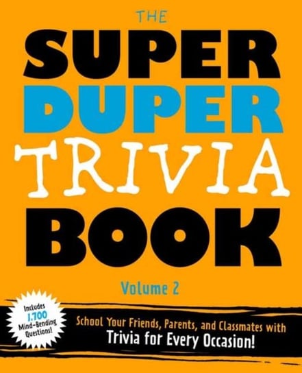 Super Duper Trivia . Volume 2. Become a Trivia Genius! School Your Friends, Parents, and Classmates Opracowanie zbiorowe