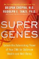 Super Genes Chopra M.D. Deepak, Rudolph Tanzi Ph.D. E.