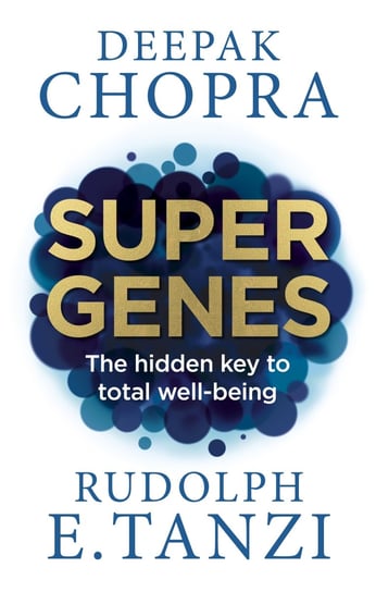 Super Genes. The hidden key to total well-being Chopra Deepak, Tanzi Rudolph E.