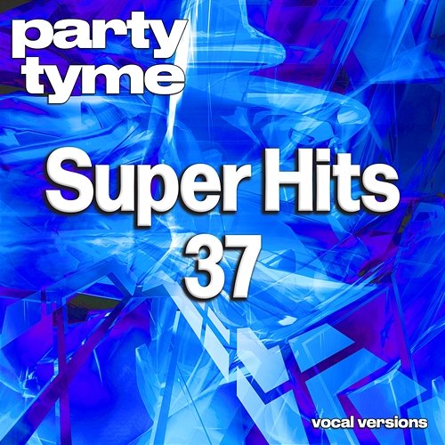 Super Hits 37 - Party Tyme Party Tyme