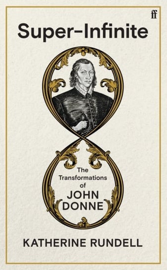 Super-Infinite: The Transformations of John Donne Rundell Katherine