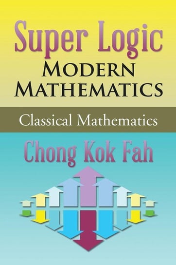 Super Logic Modern Mathematics Chong Kok Fah