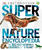 Super Nature Encyclopedia: The 100 Most Incredible Creatures on the Planet Dk