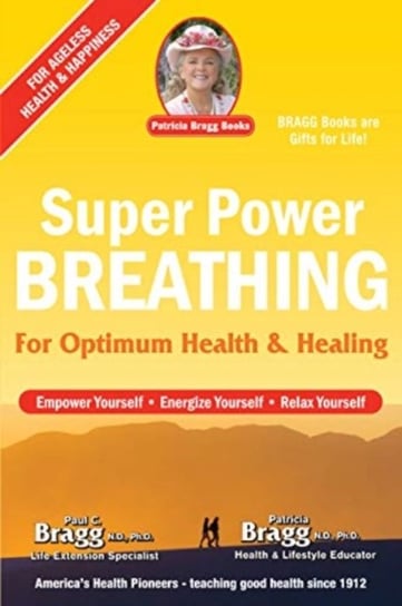 Super Power Breathing: For Optimum Health & Healing Bragg Paul, Patricia Bragg