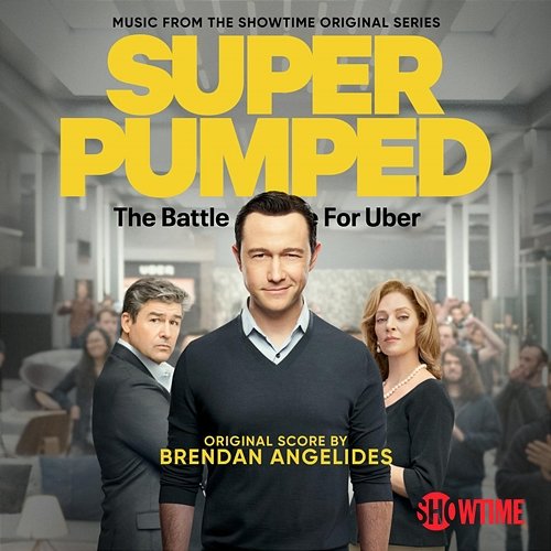 Super Pumped: The Battle For Uber (Music from the Showtime Original Series) Brendan Angelides