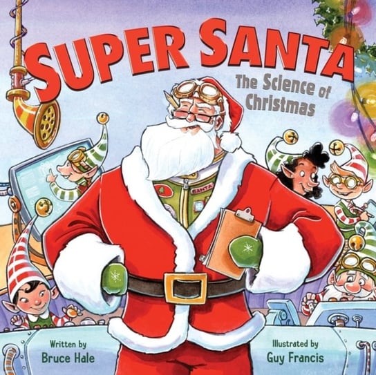 Super Santa: The Science of Christmas Hale Bruce