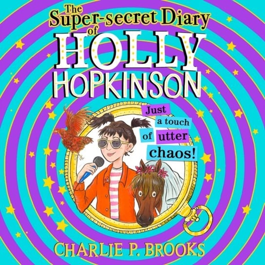 Super-Secret Diary of Holly Hopkinson. Just a Touch of Utter Chaos Charlie Brooks