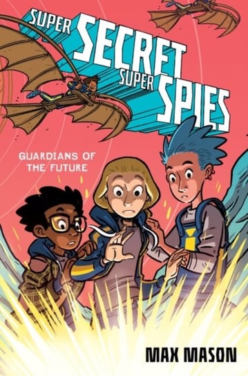 Super Secret Super Spies. Guardians of the Future Max Mason