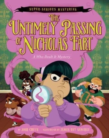 Super-Serious Mysteries #1: The Untimely Passing of Nicholas Fart: A Who-Dealt-It Mystery Josh Crute