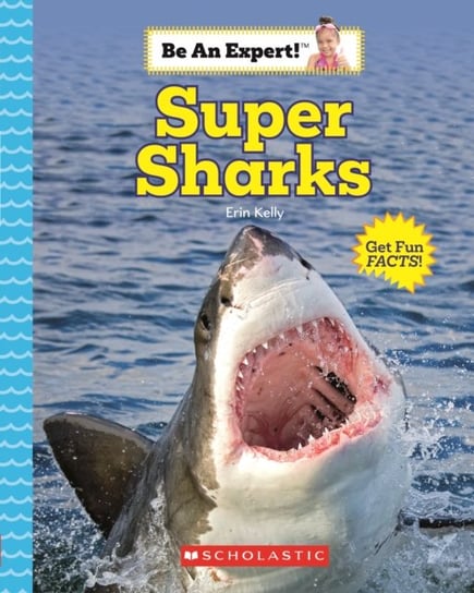 Super Sharks (Be An Expert!) Kelly Erin