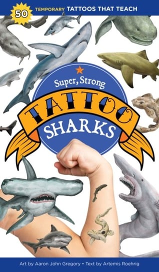 Super, Strong Tattoo Sharks 50 Temporary Tattoos That Teach Artemis Roehrig