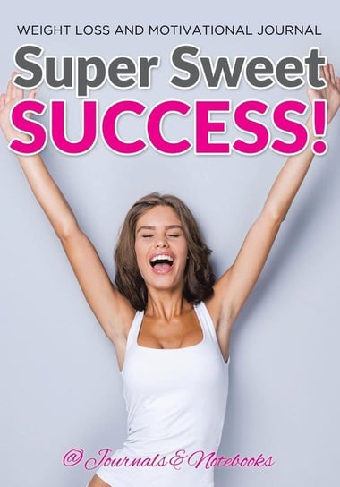 Super Sweet Success! Weight Loss and Motivational Journal @ Journals and Notebooks