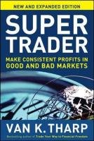 Super Trader: Make Consistent Profits in Good and Bad Markets K. Tharp