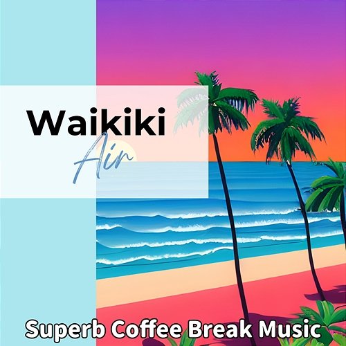 Superb Coffee Break Music Waikiki Air
