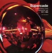 Supercade: A Visual History of the Videogame Age 1971-1984 Burnham