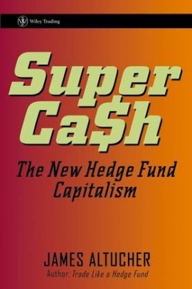 Supercash: The New Hedge Fund Capitalism Altucher James