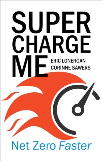 Supercharge Me: Net Zero Faster Lonergan Eric, Corinne Sawers