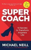 Supercoach: 10 Secrets to Transform Anyone's Life: 10th Anniversary Edition Neill Michael