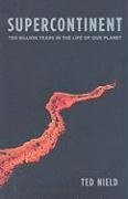 Supercontinent: Ten Billion Years in the Life of Our Planet Nield Ted