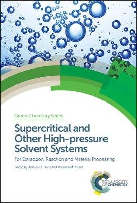 Supercritical and Other High-pressure Solvent Systems Andrew J Hunt