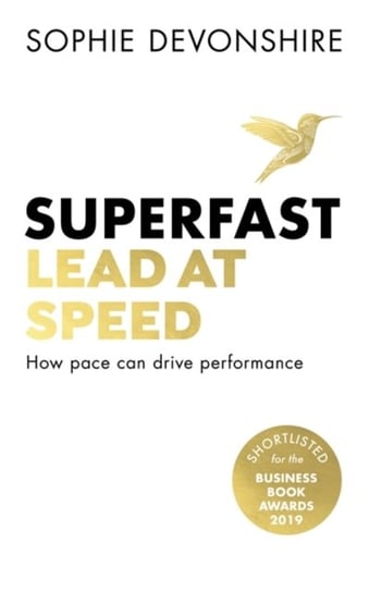 Superfast: Lead at speed - Shortlisted for Best Leadership Book at the Business Book Awards Sophie Devonshire
