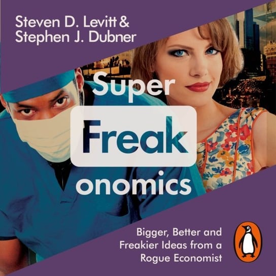 Superfreakonomics Dubner Stephen J., Levitt Steven D.