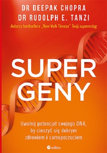 Supergeny. Uwolnij potencjał swojego DNA, by cieszyć się dobrym zdrowiem i samopoczuciem Deepak Chopra M.D., Tanzi Rudolph E.
