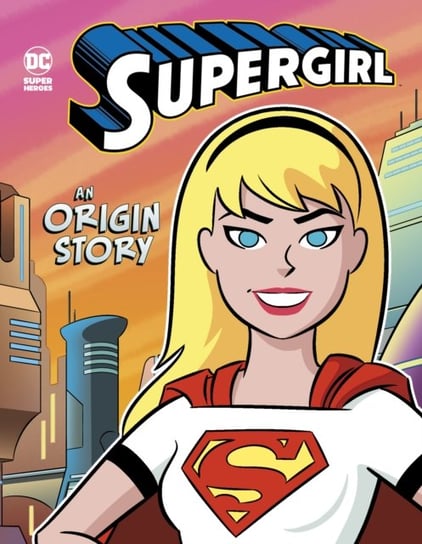 Supergirl: An Origin Story Steve Brezenoff