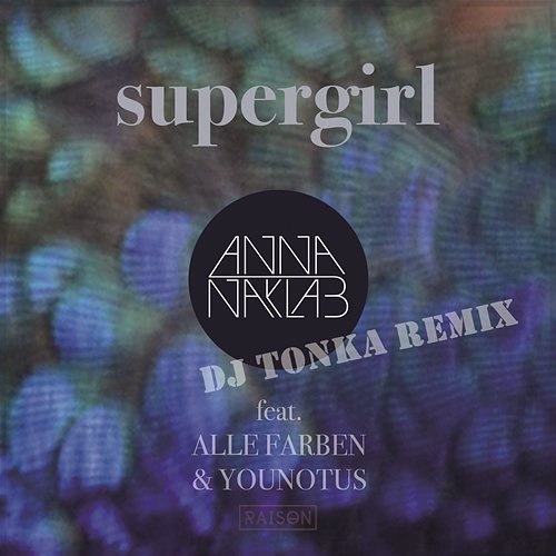 Supergirl (DJ Tonka Remix) Anna Naklab, Alle Farben, YOUNOTUS