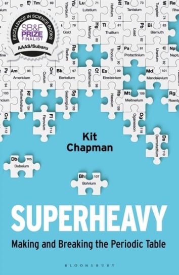 Superheavy: Making and Breaking the Periodic Table Kit Chapman