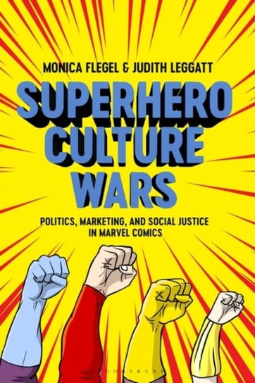 Superhero Culture Wars: Politics, Marketing, and Social Justice in Marvel Comics Opracowanie zbiorowe