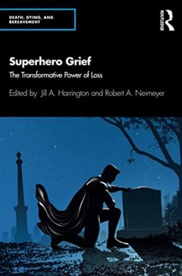 Superhero Grief: The Transformative Power of Loss Opracowanie zbiorowe