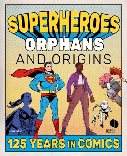 Superheroes, Orphans and Origins: 125 Years in Comics Opracowanie zbiorowe