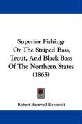Superior Fishing: Or the Striped Bass, Trout, and Black Bass of the Northern States (1865) Roosevelt Robert Barnwell