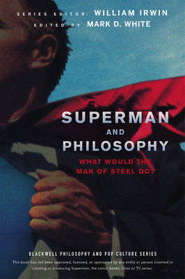 Superman and Philosophy: What Would the Man of Steel Do? John Wiley&Sons Inc., Wiley John&Sons Inc.