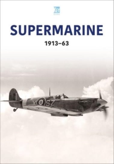 Supermarine 1913-63 Key Publishing Ltd