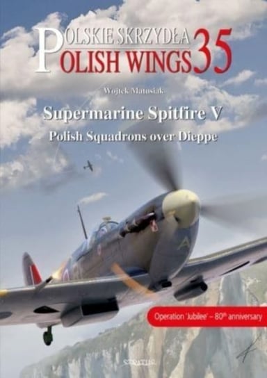 Supermarine Spitfire V: Polish Squadrons Over Dieppe Matusiak Wojtek
