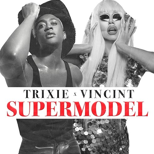 Supermodel (You Betta Work) Trixie Mattel feat. VINCINT
