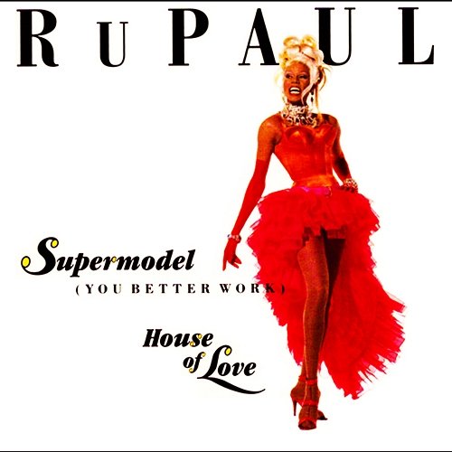 Supermodel (You Better Work)/House of Love RuPaul